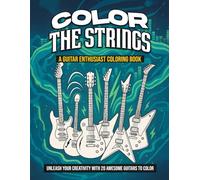 Color The Strings: A Guitar Enthusiast Coloring Book (Color The Noise)