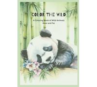 Color the Wild: A Coloring Book of Wild Animals Near and Far (Color & Wonder)