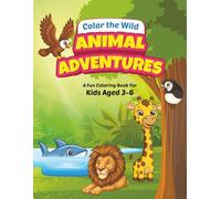 Color the Wild: Animal Adventures: A Fun Coloring Book for Kids Aged 3-6