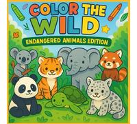 Color the Wild: Endangered Animals Edition: A Fun and Educational Coloring Book for Kids Ages 4-10