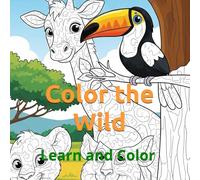 Color the Wild: Savanna Safari Animals for Kids: Learn and Color Lions, Elephants, Giraffes, and More!