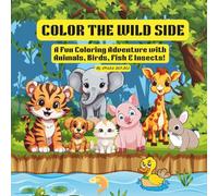 COLOR THE WILD SIDE - COLORING BOOK FOR KIDS: A Fun Coloring Adventure with Animals, Birds, Fish & Insects.
