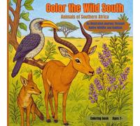 Color the Wild South; Animals of Southern Africa: An Illustrated Journey Through Native Wildlife and Habitats