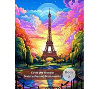 Color the Wonders: Nature-Framed Monuments - A Global Coloring Book for Kids, Teens & Adults with 60 Scenic Architectural Illustrations