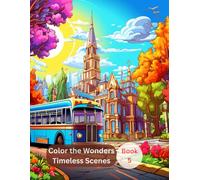 Color the Wonders: Timeless Scenes - A Scenic Coloring Book of Global Monuments for Kids, Teens & Adults