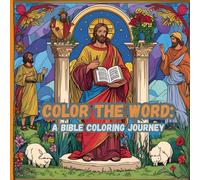 Color the Word: A Bible Coloring Journey: Inspiring Scenes and Scriptures to Bring Faith to Life Through Art