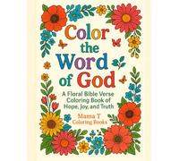 Color the Word of God: A Scripture & Flower Coloring Journey: A Floral Bible Verse Coloring Book of Hope, Joy, and Truth (Mama T Adult Coloring Books: A Collection of Artful Escapes)