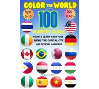 Color the World: 100 Country Flags for Kids - Learn Capitals, Languages & Fun Facts: A Fun and Educational Coloring Book with 100 Country Flags, Capitals, Languages & Kid-Friendly Facts