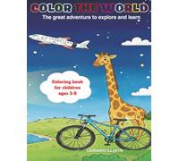 COLOR THE WORLD: A FUN COLORING BOOK FOR KIDS AGES 3-9.: The great adventure to explore and learn