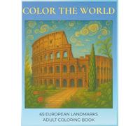 COLOR THE WORLD: An Adult Coloring Book Featuring 65 Detailed Illustrations of Famous European Landmarks, World Heritage Sites, and Historic Cities for Stress Relief and Relaxation
