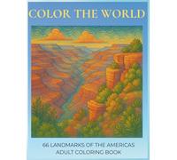 COLOR THE WORLD: An Adult Coloring Book Featuring 66 Detailed Illustrations of Iconic Landmarks, Natural Wonders, and Ancient Civilizations of the Americas for Stress Relief and Relaxation