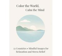Color the World, Calm the Mind: 33 Countries, Mindful Imagen for Relaxation and Stress Relief