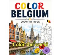Color The World:Color Belgium: Explore Belgium's Cities, Castles, Festivals, Food, Nature & Famous Icons