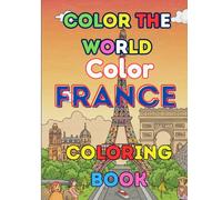 Color The World Color France: From the Eiffel Tower to Provence - A French Escape in Every Page