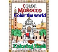 Color The World Color Morocco: Color the Beauty of Morocco: Famous Sites, Foods, and Traditions