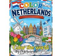 Color The World: Color Netherlands: A Fun Journey Through Dutch Landmarks, Culture, Wildlife, and Innovation