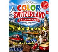Color The World: Color Switzerland: Color Switzerland: A Beautiful Journey Through the Alps, Cities, Culture, and Swiss Traditions