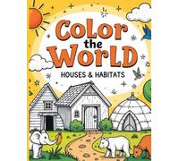 Color the World: Houses & Habitats: An Educational Coloring Book About Homes and Nature for Kids Ages 4-10