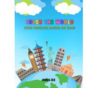 Color the World: Little Travelers Around the Globe: An Educational, Multicultural Coloring Adventure for Kids Ages 4-9