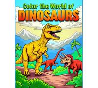 Color the World of Dinosaurs: Realistic Dinosaurs coloring book (Coloring Books for Kids)