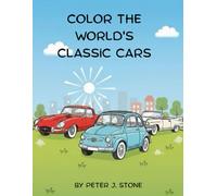 Color the World's Classic Cars: A fun and educational car coloring book for kids with 50 unique illustrations