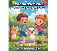 Color the Zoo: Animals Coloring Book: Colorful Encounters with All Kinds of Animals (Animals Coloring Books for Kids - Fun & Creative Animal World Series by PR Publication)
