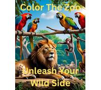Color The Zoo: Unleash Your Wild Side: Bring Your Favorite Zoo Animals To Life