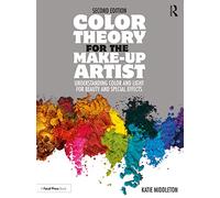 Color Theory for the Make-up Artist: Understanding Color and Light for Beauty and Special Effects