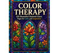 Color Therapy: 120 Beautiful Stained Glass Pages for Calm and Inspiration