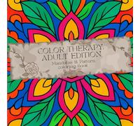 Color Therapy : Adult Edition | Patterns & Mandalas Coloring Book: relax and Unwind with the beauty of Everything Beyond the Busy Life