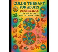 Color Therapy for Adults : Coloring Book Astrological Zodiak Sings and Chinese Zodiak