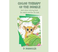 COLOR THERAPY IN THE JUNGLE: Anti-Stress Coloring Book for Adults and Fun for Kids (THE GREAT ANIMAL COLORING SERIES)