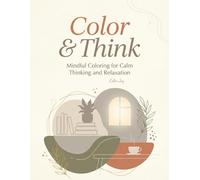 Color & Think: A Mindful Adult Coloring Book with 4 Unique Styles for Relaxation, Focus, and Creativity - 34 Detailed Scenes for Calm, Fun, and Learning