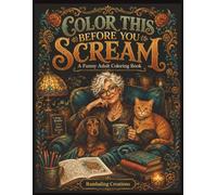 Color This Before You Scream: A Funny Adult Coloring Book for Bad Days, Big Feelings & Cozy Chaos (Rambaling Creations Adult Coloring Books)