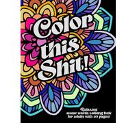 Color this shit: Adult Swear Words Coloring Book / Adult Coloring Book Cuss Words /Bold and Easy Coloring Book for Adults/ Relaxing and Sweary Coloring Book for Stress