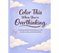 Color This When You’re Overthinking: A Stress Relief Coloring Book for Adults, Women, and Men to Calm Their Mind
