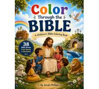 Color Through the Bible: A Children's Bible Coloring Book Featuring 38 Beloved Bible Stories from Genesis to Revelation