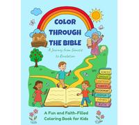 Color Through the Bible: A Journey from Genesis to Revelation: A Fun and Faith-Filled Coloring Book for Kids