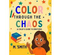 Color Through the Chaos: A child's guide to emotions (Coloring Through the Chaos!)