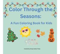 Color Through the Seasons: A Fun Coloring Book For Kids: Cute Seasonal Scenes for Spring, Summer, Fall, Winter & Holidays