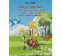Color Tilly's World: The tale of the tiny turtle with a big heart: A Story & Coloring Adventure