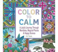 Color to Calm: Relaxing Coloring Book for Adults and Teens with Stress-Relieving Mandalas, Animals, Flowers, Landscapes & Fantasy Designs for Mindful Creativity