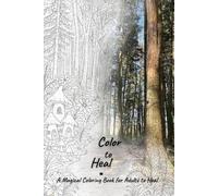 Color to Heal: A Mindful Coloring Book Blending Nature, Fantasy, and Emotional Healing