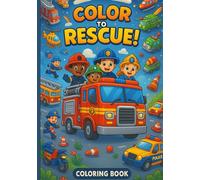 Color to Rescue: A Fun Coloring Adventure with Bold Rescue Vehicles for Toddlers and Kids Ages 3-6