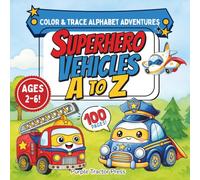 Color & Trace Alphabet Adventures: Superhero Vehicles A to Z: A to Z Alphabet Tracing Book for Toddlers and Preschoolers | Learn Letters, Handwriting, and Coloring with Superhero Vehicles!
