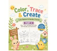 Color, Trace & Create: Cute Nature & Garden Friends - Part 3: A Fun Coloring and Tracing Activity Book for Kids Ages 3-6 | Build Pencil Control, Fine ... and Creativity with Cute Illustrations