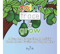 Color Trace & Grow: A Fun and Educational Activity Book About Fruits and Vegetables