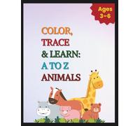 Color, Trace & Learn: A to Z Animals.: Alphabet and Animal Name Tracing with Fun Coloring Pages for Toddlers & Preschoolers. (Little Learners' Activity Series.)