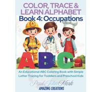 COLOR, TRACE & LEARN ALPHABET Book 4: Occupations: An Educational ABC Coloring Book with Simple Letter Tracing for Toddlers and Preschool Kids