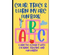 Color, Trace & Learn: My ABC Fun Book: Learn the Alphabet with Coloring, Tracing, and Fun Words!